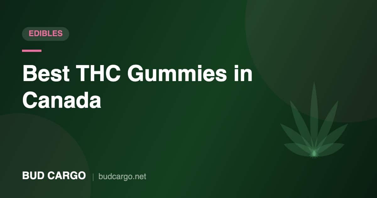 Best THC gummies in Canada dosing guide - Bud Cargo