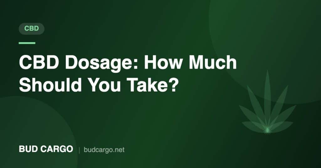 CBD dosage guide how much CBD to take - Bud Cargo
