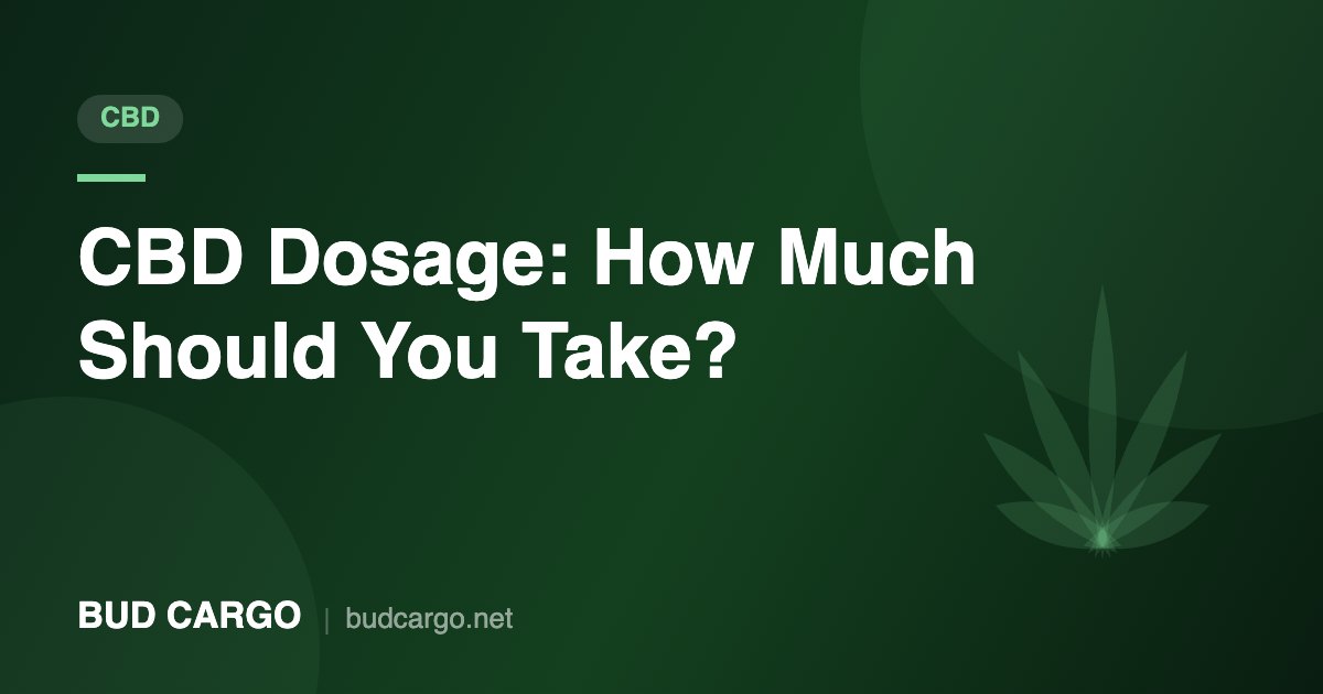 CBD dosage guide how much CBD to take - Bud Cargo