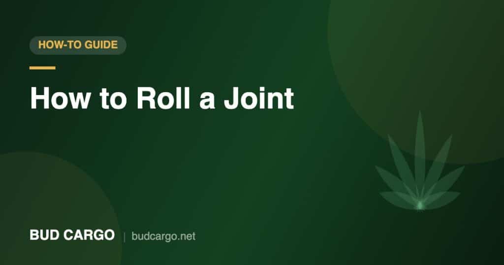 How to roll a joint step by step guide - Bud Cargo