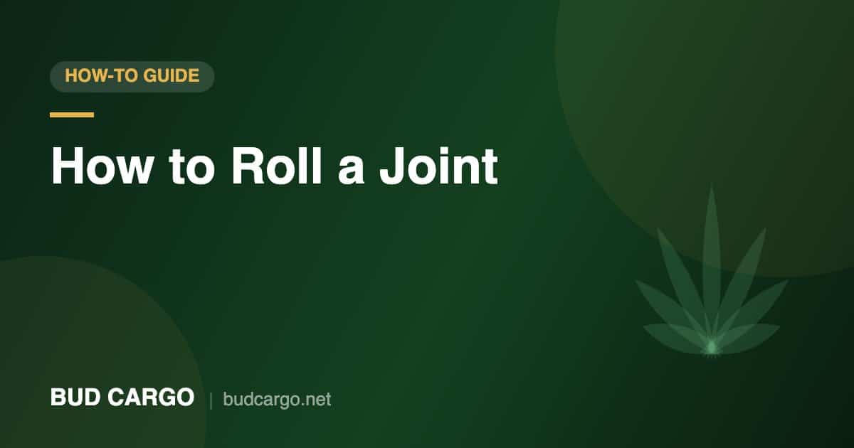 How to roll a joint step by step guide - Bud Cargo