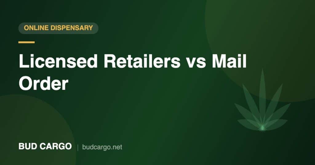 Licensed retailers vs mail order online dispensary Canada - Bud Cargo