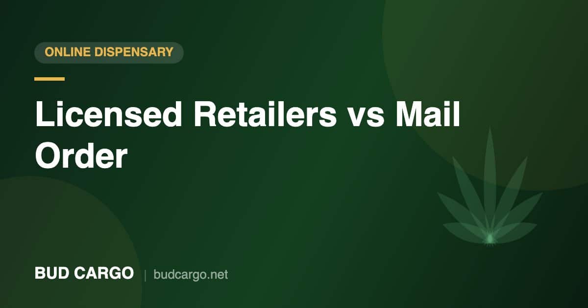 Licensed retailers vs mail order online dispensary Canada - Bud Cargo