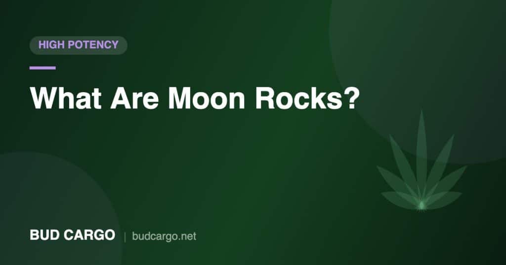 What are moon rocks THC potency guide - Bud Cargo