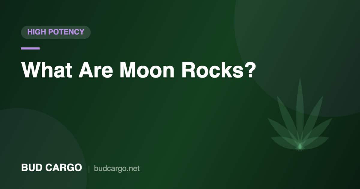 What are moon rocks THC potency guide - Bud Cargo